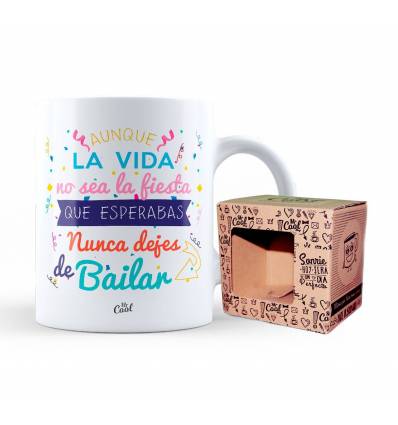 Taza – Aunque la vida no sea la fiesta que esperabas nunca dejes de bailar