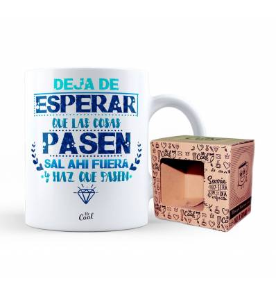 Taza – Deja de esperar que las cosas pasen, sal ahi fuera y haz que pasen