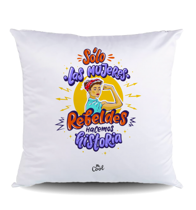 NUEVO COJIN Poliéster – Solo las mujeres rebeldes hacemos historia