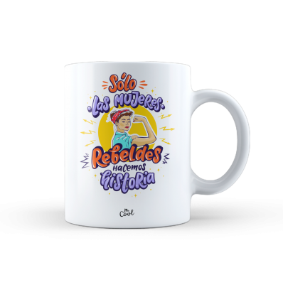 Taza – Solo las mujeres rebeldes hacemos historia