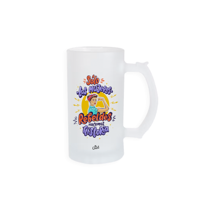 Jarra de cerveza – Solo las mujeres rebeldes hacemos historia