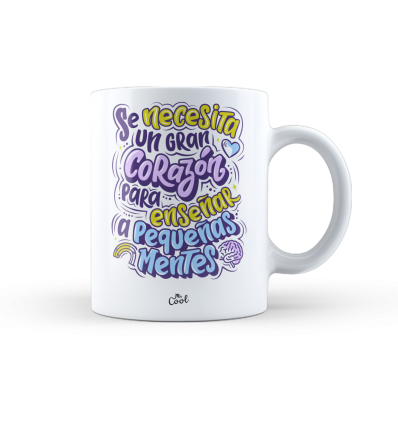 Taza – Se necesita un gran corazón para enseñar a pequeñas mentes
