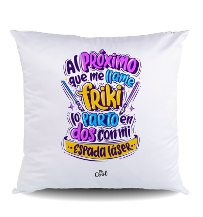 NUEVO Cojin POLIESTER – Al próximo que me llame friki lo parto en dos con mi espada láser