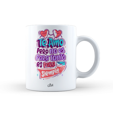 Taza – Te amo pero no es para tanto es para siempre