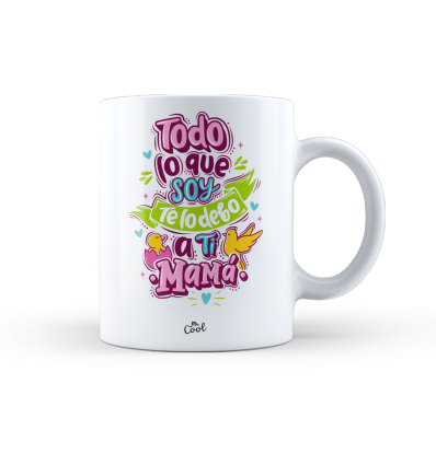 Taza – Todo lo que soy te lo debo a ti mama v2