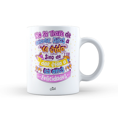 Taza – No se trata de añadir años a la vida sino de dar vida a los años felicidades
